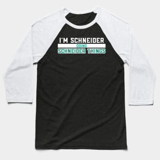 I'm Schneider Doing Schneider Things Baseball T-Shirt